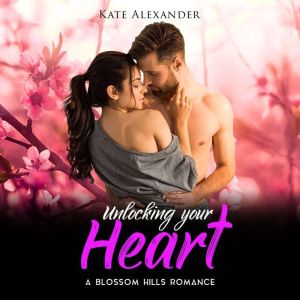 Unlocking Your Heart, Kate Alexander