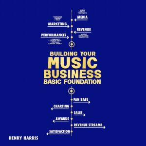Building Your Music Business Basic Fo..., Henry Harris