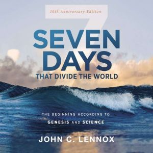 Seven Days that Divide the World, 10t..., John C. Lennox