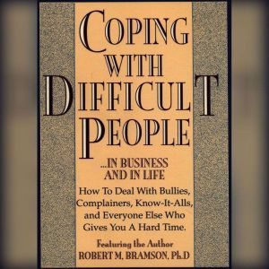 Coping With Difficult People, Robert Bramson