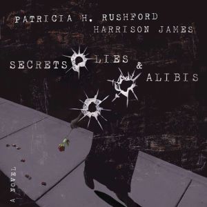 Secrets, Lies and   Alibis, Patricia H. Rushford