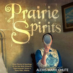 Prairie Spirits, Alexis Marie Chute