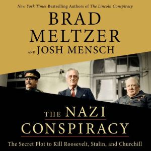 The Nazi Conspiracy: The Secret Plot to Kill Roosevelt, Stalin, and Churchill, Brad Meltzer