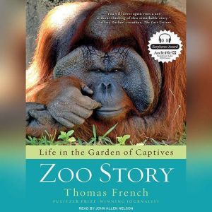 Zoo Story: Life in the Garden of Captives, Thomas French