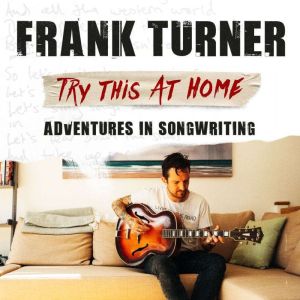 Try This At Home: Adventures in songwriting: THE SUNDAY TIMES BESTSELLER