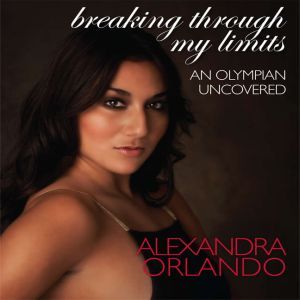 Breaking Through My Limits, Alexandra Orlando