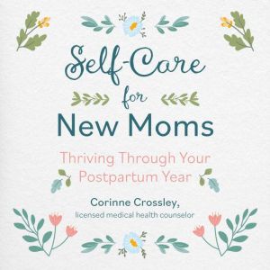 Self-Care for New Moms: Thriving Through Your Postpartum Year