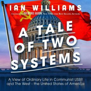 A Tale of Two Systems: A View of Ordinary Life in Communist USSR and The West - the United States of America