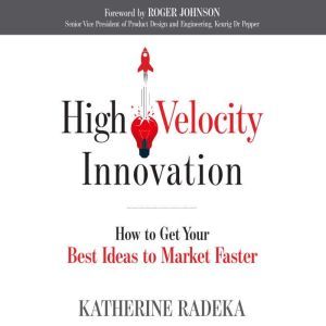 High Velocity Innovation, Katherine Radeka