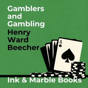 Gamblers and Gambling, Henry Ward Beecher