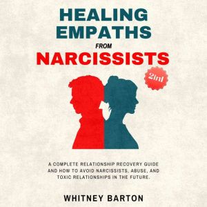 Healing Empaths from Narcissists (2 in 1): A Complete Relationship Recovery Guide and How to Avoid Narcissists, Abuse, and Tox