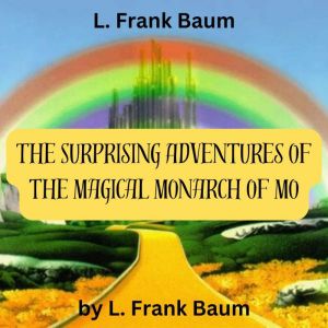 L. Frank Baum The Magical Monarch o..., L. Frank Baum