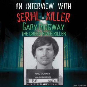 An Interview with Serial Killer Gary Ridgway, the Green River Killer