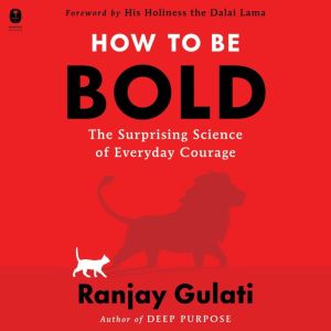 How to Be Bold: The Surprising Science of Everyday Courage