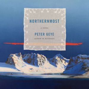 Northernmost, Peter Geye