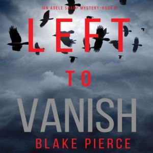 Left to Vanish 
, Blake Pierce