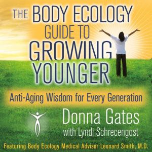 The Body Ecology Guide To Growing Younger: Anti-Aging Wisdom for Every Generation