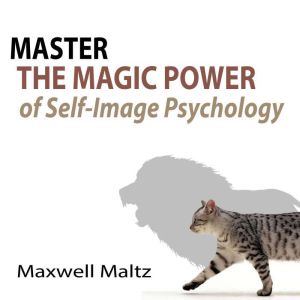 Master the Magic Power of SelfImage ..., Maxwell Maltz