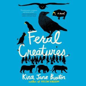 Feral Creatures, Kira Jane Buxton