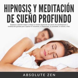 Hipnosis y Meditacion de Sueno Profun..., Absolute Zen