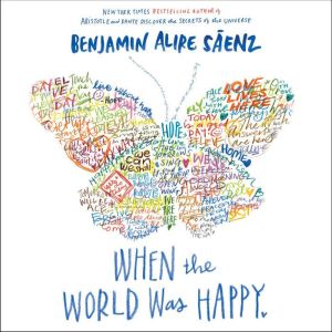 When the World Was Happy, Benjamin Alire Saenz