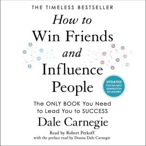 How to Win Friends and Influence People: Updated For the Next Generation of Leaders, Dale Carnegie
