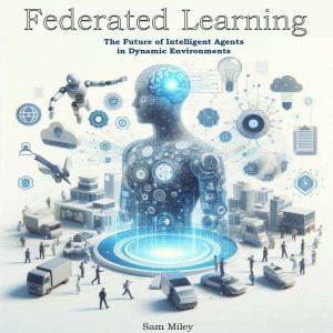 Federated Learning: The Future of Intelligent Agents in Dynamic Environments