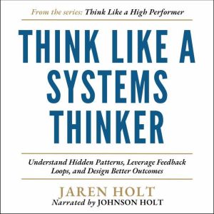 Think Like a Systems Thinker, Jaren Holt