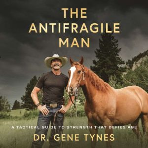 The Antifragile Man: A Tactical Guide to Strength That Defies Age