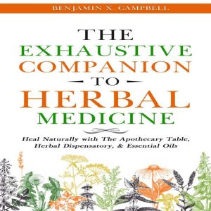 The Exhaustive Companion to Herbal Me..., Benjamin X. Campbell
