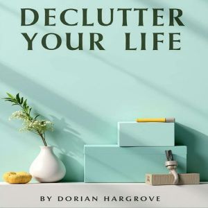 Declutter Your Life: The Ultimate Guide to Swedish Death Cleaning: "Unlock Serenity! Experience Life-Changing Audio Lessons on