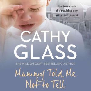 Mummy Told Me Not to Tell, Cathy Glass