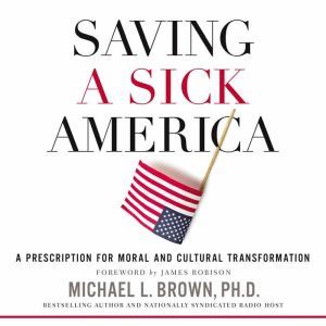Saving a Sick America, Michael L. Brown, PhD