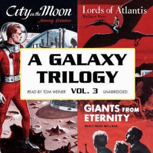 A Galaxy Trilogy, Vol. 3, Manly Wade Wellman, Wallace West, and Murray Leinster