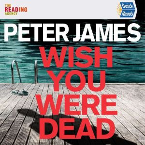 Wish You Were Dead Quick Reads, Peter James