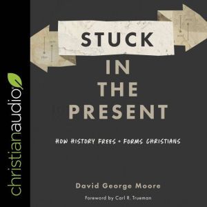 Stuck in the Present, David George Moore