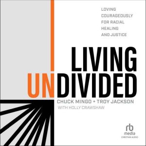 Living Undivided: Loving Courageously for Racial Healing and Justice