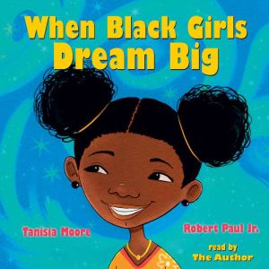 When Black Girls Dream Big, Tanisia Moore