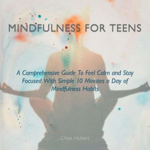 Mindfulness for Teens, Chloe Hubert