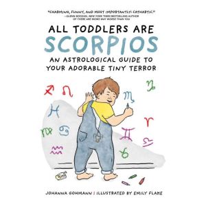All Toddlers Are Scorpios, Johanna Gohmann