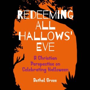 Redeeming All Hallows Eve, Bethel Grove