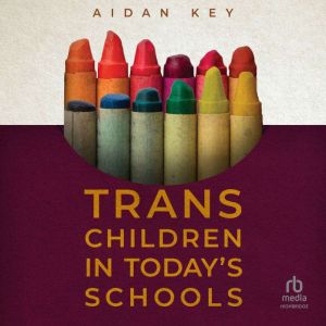 Trans Children in Todays Schools, Aidan Key