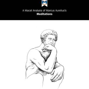 A Macat Analysis of Marcus Aureliuss..., James Orr