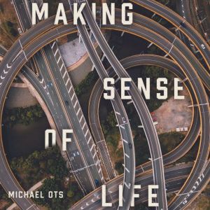Making Sense of Life, Michael Ots