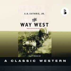 The Way West  Booktrack Edition, A. B. Guthrie, Jr.
