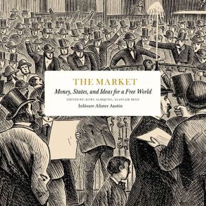 The Market: Money, States, and Ideas for a Free World
