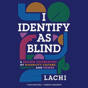 I Identify as Blind: A Brazen Celebration of Disability Culture, Identity, and Power