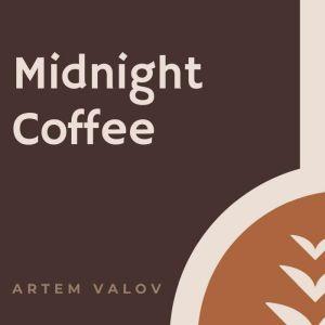 Midnight Coffee, Artem Valov
