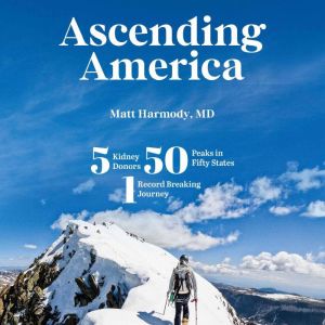Ascending America: Five Kidney Donors, 50 Peaks in 50 States, One Record-Breaking Journey