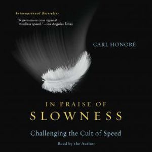 In Praise of Slowness, Carl Honore